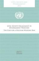 Civil society and disarmament 2016 : civil society engagement in disarmament processes, the case for a nuclear weapons ban /