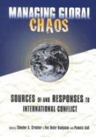Managing global chaos : sources of and responses to international conflict /
