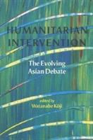 Humanitarian intervention : the evolving Asian debate /