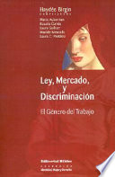 Ley, mercado, y discriminación : el género del trabajo /