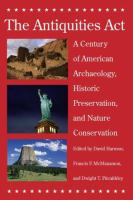 The Antiquities Act : a century of American archaeology, historic preservation, and nature conservation /