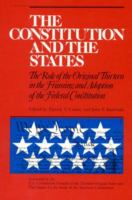 The Constitution and the states : the role of the original thirteen in the framing and adoption of the Federal Constitution /