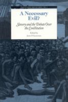 A necessary evil? : slavery and the debate over the Constitution /