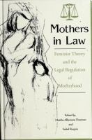 Mothers in law : feminist theory and the legal regulation of motherhood /