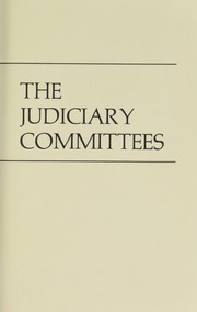 The Judiciary Committees : a study of the House and Senate Judiciary Committees /