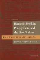 Benjamin Franklin, Pennsylvania, and the first nations: the treaties of 1736-62 /