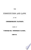The Constitution and laws of the Cherokee Nation, passed at Tah-le-quah, Cherokee Nation, 1839.