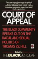 Court of appeal : the Black community speaks out on the racial and sexual politics of Clarence Thomas vs. Anita Hill /