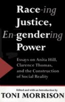 Race-ing justice, en-gendering power : essays on Anita Hill, Clarence Thomas, and the construction of social reality /