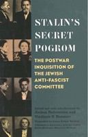 Stalin's secret pogrom the postwar inquisition of the Jewish Anti-Fascist Committee /