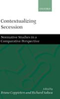 Contextualizing secession : normative studies in comparative perspective /