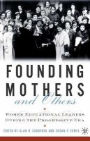 Founding mothers and others : women educational leaders during the progressive era /