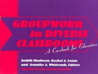Groupwork in diverse classrooms : a casebook for educators /