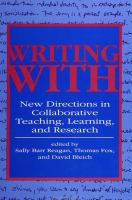 Writing with : new directions in collaborative teaching, learning, and research /