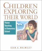 Children exploring their world : theme teaching in elementary school /