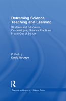 Reframing science teaching and learning : students and educators co-developing science practices in and out of school /