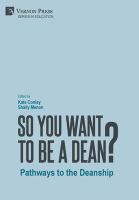 So you want to be a dean? : pathways to the deanship /