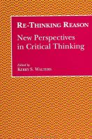 Re-thinking reason : new perspectives in critical thinking /