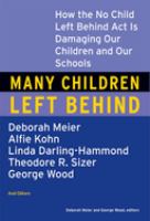 Many children left behind : how the No Child Left Behind Act is damaging our children and our schools /