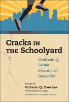 Cracks in the schoolyard : confronting Latino educational inequality /