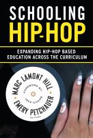 Schooling Hip-Hop : expanding Hip-Hop based education across the curriculum /