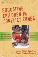 Educating children in conflict zones : research, policy, and practice for systemic change : a tribute to Jackie Kirk /
