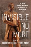 Invisible no more : the African American experience at the University of South Carolina /