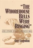 "The Whorehouse bells were ringing" and other songs cowboys sing /