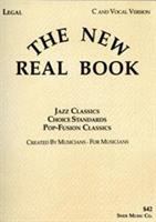 The new real book : jazz classics, choice standards, pop-fusion classics : created by musicians, for musicians /