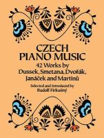 Czech piano music : 42 works by Dussek, Smetana, Dvořák, Janáček, and Martinů /