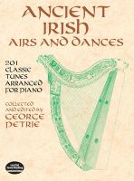 Ancient Irish airs and dances : 201 classic tunes arranged for piano /