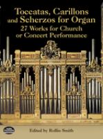 Toccatas, carillons and scherzos for organ : 27 works for church or concert performance /