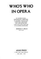 Who's who in opera : an international biographical directory of singers, conductors, directors, designers, and administrators, also including profiles of 101 opera companies /