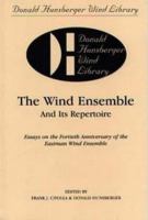 The wind ensemble and its repertoire : essays on the fortieth anniversary of the Eastman Wind Ensemble /