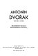 Antonín Dvořák, 8.9.1841-1.5.1904 : bibliografický katalog : bibliographical catalogue /