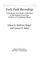 Early field recordings : a catalogue of cylinder collections at the Indiana University Archives of Traditional Music /