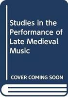 Studies in the performance of late mediaeval music /