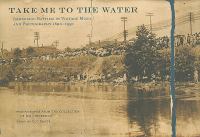 Take me to the water : immersion baptism in vintage music and photography 1890-1950 : photographs from the collection of Jim Linderman /