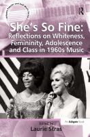 She's so fine : reflections on whiteness, femininity, adolescence and class in 1960s music /