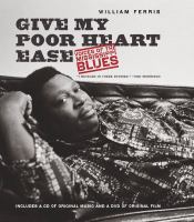 Give my poor heart ease : voices of the Mississippi blues /