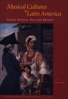 Musical cultures of Latin America : global effects, past and present : proceedings of an international conference, University of California, Los Angeles, May 28-30, 1999 /