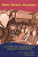 Music, memory, resistance : calypso and the Caribbean literary imagination /