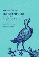 Music theory and natural order from the Renaissance to the early twentieth century /