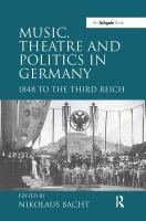 Music, theatre and politics in Germany : 1848 to the Third Reich /