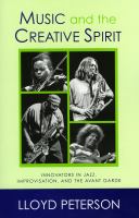 Music and the creative spirit : innovators in jazz, improvisation, and the avant garde /