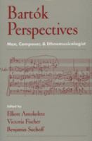 Bartók perspectives : man, composer, and ethnomusicologist /