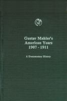 Gustav Mahler's American years, 1907-1911 : a documentary history /