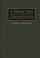 A Mozart diary : a chronological reconstruction of the composer's life, 1761-1791 /