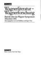 Wagnerliteratur, Wagnerforschung : Bericht über das Wagner-Symposium, München 1983 /