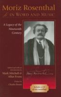 Moriz Rosenthal in word and music : a legacy of the nineteenth century /